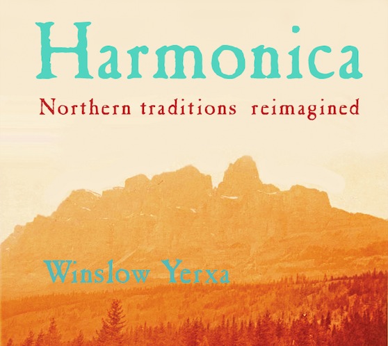 Winslow Yerxa | Harmonica: Northern Traditions Reimagined